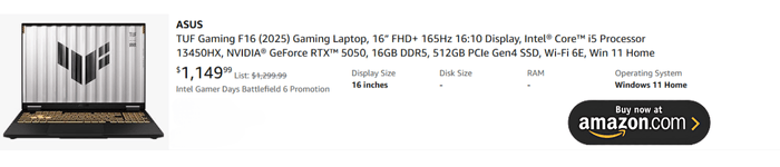 ASUS
TUF Gaming F16 (2025) Gaming Laptop, 16” FHD+ 165Hz 1610 Display, Intel® Core™ i5 Processor 13450HX, NVIDIA® GeForce RTX™ 5050, 16GB DDR5, 512GB PCIe Gen4 SSD, Wi-Fi 6E, Win 11 Home